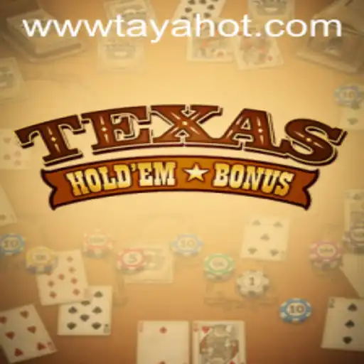 Texas Hold'em Bonus: Diving into the Excitement with TAYAHOT